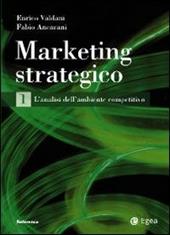 Marketing strategico. Vol. 1: L'analisi dell'ambiente competitivo.