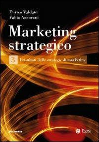 Marketing strategico. Vol. 3: I risultati delle strategie di marketing. - Enrico Valdani, Fabio Ancarani - Libro EGEA 2009, Reference | Libraccio.it