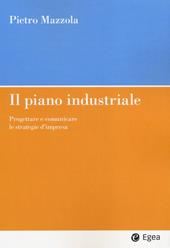 Il piano industriale. Progettare e comunicare le strategie d'impresa