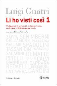 Li ho visti cosi. Protagonisti di università, industria, banca, professione nell'ultimo secolo. Vol. 1 - Luigi Guatri, Ermes Zampollo - Libro EGEA 2009, Cultura e società | Libraccio.it