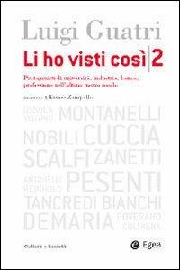 Li ho visti così. Protagonisti di università, industria, banca, professione nell'ultimo mezzo secolo. Vol. 2 - Luigi Guatri, Ermes Zampollo - Libro EGEA 2010, Cultura e società | Libraccio.it