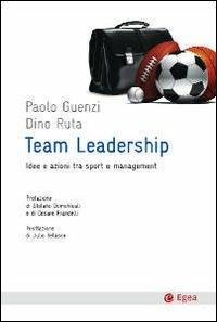Team leadership. Idee e azioni tra sport e management - Paolo Guenzi, Dino Ruta - Libro EGEA 2010, Cultura e società | Libraccio.it