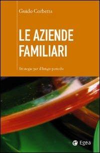Le aziende familiari. Strategie per il lungo periodo - Guido Corbetta - Libro EGEA 2010, Cultura di impresa | Libraccio.it