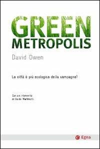 Green metropolis. La città è più ecologica della campagna? - David Owen - Libro EGEA 2010, Cultura e società | Libraccio.it