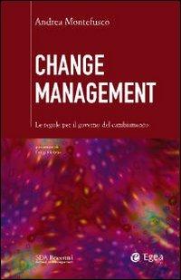 Change management. Le regole per il governo del cambiamento - Andrea Montefusco - Libro EGEA 2010, SDA Bocconi | Libraccio.it