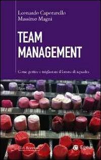 Team management. Come gestire e migliorare il lavoro di squadra - Leonardo Caporarello, Massimo Magni - Libro EGEA 2011, SDA. Leading management | Libraccio.it