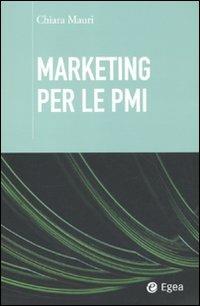 Marketing per le PMI - Chiara Mauri - Libro EGEA 2011, Nuova cultura d'impresa | Libraccio.it