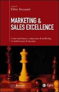 Marketing & sales excellence. Come trasformare competenze di marketing in performance di successo  - Libro EGEA 2011, SDA. Leading management | Libraccio.it