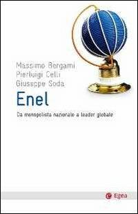 ENEL. Da monopolista nazionale a leader globale - Massimo Bergami, Pier Luigi Celli, Giuseppe Soda - Libro EGEA 2011, Cultura e società | Libraccio.it