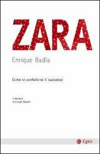 Zara. Come si confeziona il successo - Enrique Badia - Libro EGEA 2011, Cultura e società | Libraccio.it