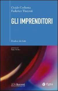 Gli imprenditori. Il valore dei fatti - Guido Corbetta, Federico Visconti - Libro EGEA 2011, SDA. Leading management | Libraccio.it