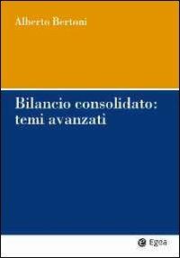 Bilancio consolidato: temi avanzati - Alberto Bertoni - Libro EGEA 2011, Impresa & professionisti | Libraccio.it