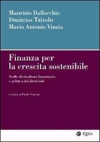 Finanza per la crescita sostenibile. Scelte di struttura finanziaria e politica dei dividendi - Maurizio Dallocchio, Dimitrios Tzivelis, Mario Antonio Vinzia - Libro EGEA 2011, Impresa & professionisti | Libraccio.it