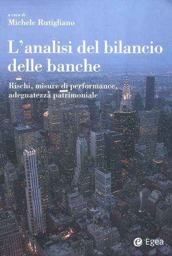 L'analisi del bilancio delle banche. Rischi, misure di performance, adeguatezza patrimoniale  - Libro EGEA 2012, Reference | Libraccio.it