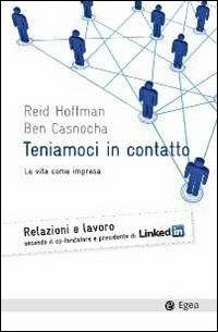 Teniamoci in contatto. La vita come impresa - Reid Hoffman, Ben Casnocha - Libro EGEA 2012, Cultura e società | Libraccio.it