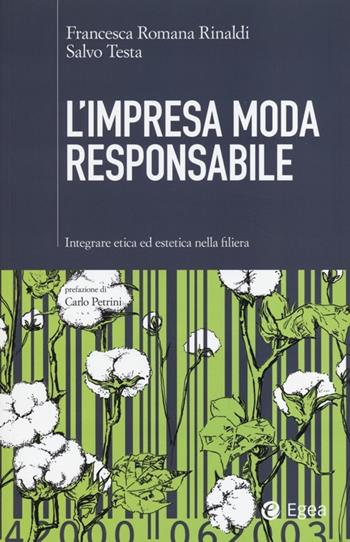 L' impresa moda responsabile. Integrare etica ed estetica nella filiera - Francesca Romana Rinaldi, Salvo Testa - Libro EGEA 2013, Cultura di impresa | Libraccio.it