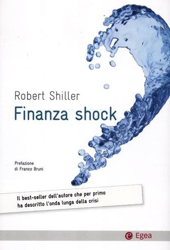 Finanza shock. Come uscire dalla crisi dei mutui subprime - Robert J. Shiller - Libro EGEA 2012, Cultura di impresa | Libraccio.it