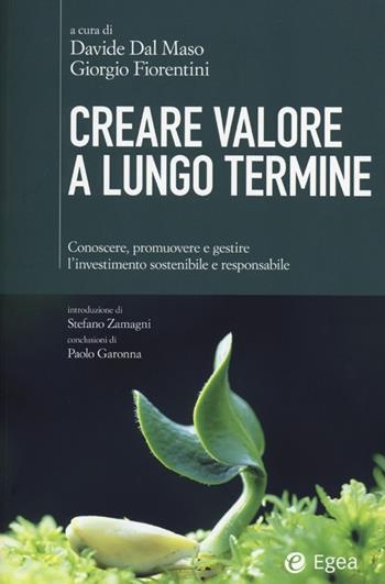 Creare valore a lungo termine. Conoscere, promuovere e gestire l'investimento sostenibile e responsabile  - Libro EGEA 2013, Cultura di impresa | Libraccio.it