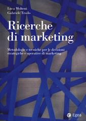 Ricerche di marketing. Metodologie e tecniche per le decisioni strategiche e operative di marketing