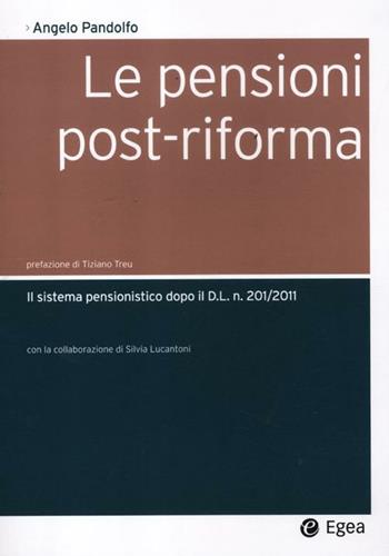 Le pensioni post-riforma. Il sistema pensionistico dopo il D.L. n. 201/2011 - Angelo Pandolfo, Silvia Lucantoni - Libro EGEA 2012, Società | Libraccio.it