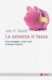 La salvezza in tasca. Come proteggere i propri soldi da banche e governi