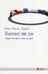 Diamoci del noi. I legami che danno futuro al lavoro