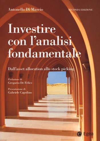 Investire con l'analisi fondamentale. Dall'asset allocation allo stock picking - Antonello Di Mascio - Libro EGEA 2013, Reference | Libraccio.it