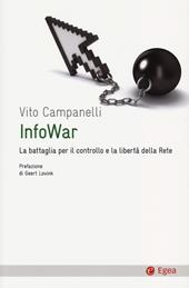 Infowar. La battaglia per il controllo e la libertà della rete