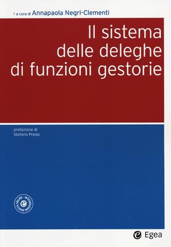 Il sistema delle deleghe di funzioni gestorie.  - Libro EGEA 2013, Società | Libraccio.it