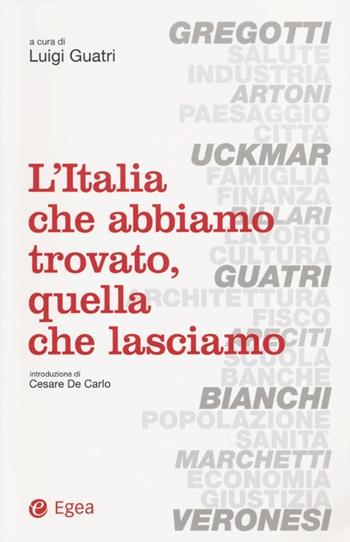 L' Italia che abbiamo trovato, quella che lasciamo  - Libro EGEA 2013 | Libraccio.it