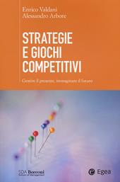 Strategie e giochi competitivi. Gestire il presente, immaginare il futuro. Con aggiornamento online