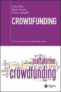 Crowdfunding. La via collaborativa all'imprenditorialità - Ivana Pais, Paola Peretti, Chiara Spinelli - Libro EGEA 2014, Cultura di impresa | Libraccio.it