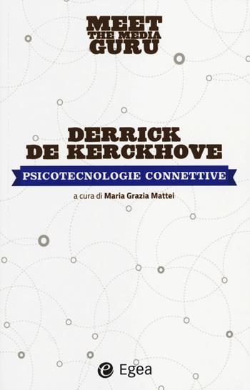 Psicotecnolgie collettive. Meet the media guru - Derrick De Kerckhove - Libro EGEA 2014 | Libraccio.it