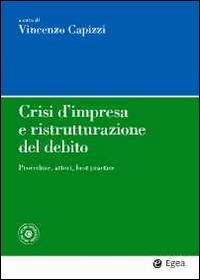Crisi d'impresa e ristrutturazione del debito. Procedure, attori, best practice.  - Libro EGEA 2014, Impresa & professionisti | Libraccio.it