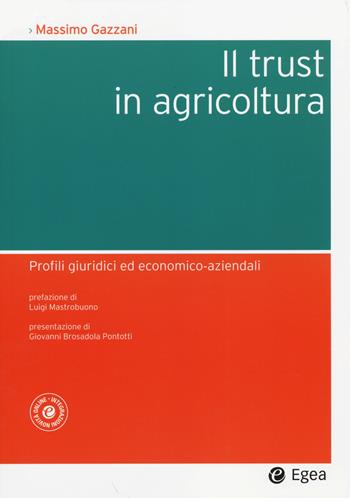 Il trust in agricoltura. Profili giuridici ed economico-aziendali - Massimo Gazzani - Libro EGEA 2014, Società | Libraccio.it