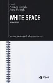 White space. Idee non convenzionali sulla comunicazione