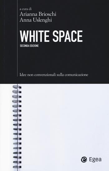 White space. Idee non convenzionali sulla comunicazione  - Libro EGEA 2015, Cultura di impresa | Libraccio.it