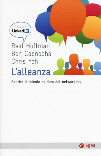 L' alleanza. Gestire il talento nell'era del networking - Reid Hoffman, Ben Casnocha, Chris Yeh - Libro EGEA 2015, Cultura e società | Libraccio.it