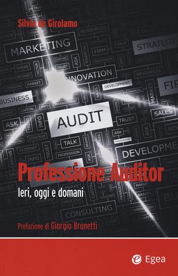 Professione auditor. Ieri, oggi e domani - Silvio De Girolamo - Libro EGEA 2015, Fuori collana | Libraccio.it