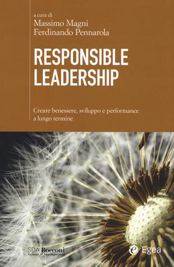 Responsible leadership. Creare benessere, sviluppo e performance a lungo termine  - Libro EGEA 2015, SDA. Leading management | Libraccio.it