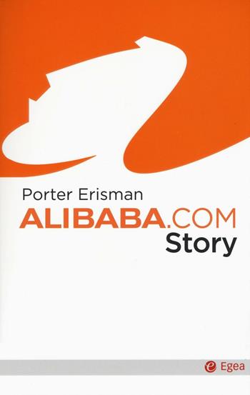 Alibaba.com story - Erisman Porter - Libro EGEA 2016, Cultura e società | Libraccio.it