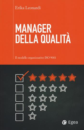 Manager della qualità. Il modello organizzativo ISO 9001 - Erika Leonardi - Libro EGEA 2015, Cultura di impresa | Libraccio.it
