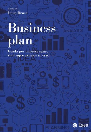 Business plan. Guida per imprese sane, start-up e aziende in crisi  - Libro EGEA 2016, Reference | Libraccio.it