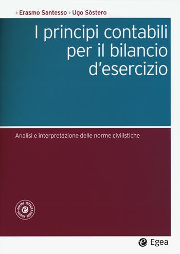 I principi contabili per il bilancio d'esercizio. Analisi e interpretazione delle norme civilistiche - Erasmo Santesso, Ugo Sostero - Libro EGEA 2016, Società | Libraccio.it