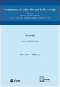 Commentario alla riforma delle società. Vol. 2: Azioni. Artt. 2346-2362.  - Libro EGEA 2008, Commentario alla riforma delle società | Libraccio.it