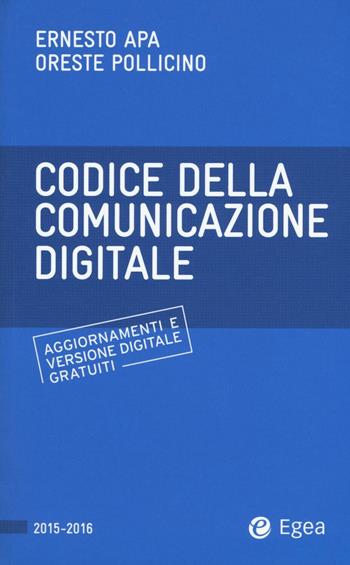 Codice della comunicazione digitale. Con aggiornamento online - Ernesto Apa, Oreste Pollicino - Libro EGEA 2015, Codici | Libraccio.it