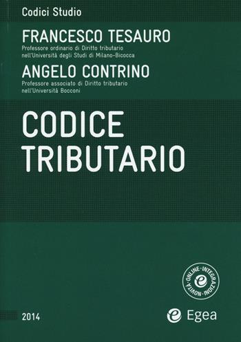 Codice tributario - Francesco Tesauro, Angelo Contrino - Libro EGEA 2014, Codici | Libraccio.it