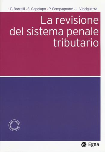 La revisione del sistema penale tributario - Paolo Borrelli, Saverio Capolupo, Paolo Compagnone - Libro EGEA 2016, Società | Libraccio.it
