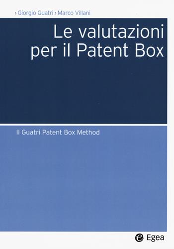 Le valutazioni per il Patent Box. Il Guatri Patent Box Method - Giorgio Guatri, Marco Villani - Libro EGEA 2016, Società | Libraccio.it