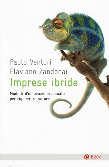 Imprese ibride. Modelli d'innovazione sociale per rigenerare valore - Paolo Venturi, Flaviano Zandonai - Libro EGEA 2016, Cultura e società | Libraccio.it